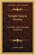 Cover: Twilight Sleep in America - Kessinger Publishing