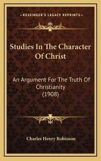 Enlarge image Cover: Studies In The Character Of Christ - Kessinger Publishing