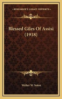 Enlarge image Cover: Blessed Giles Of Assisi (1918) - Kessinger Publishing