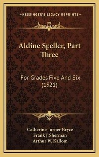 Enlarge image Cover: Aldine Speller, Part Three - Kessinger Publishing