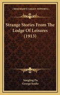 Cover: Strange Stories From The Lodge Of Leisures (1913) - Kessinger Publishing