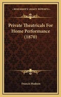 Cover: Private Theatricals For Home Performance (1870) - Kessinger Publishing