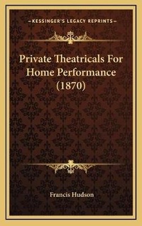 Enlarge image Cover: Private Theatricals For Home Performance (1870) - Kessinger Publishing