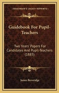 Cover: Guidebook For Pupil-Teachers - Kessinger Publishing