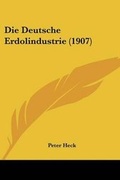 Cover: Die Deutsche Erdolindustrie (1907) - Kessinger Publishing