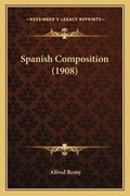 Cover: Spanish Composition (1908) - Kessinger Publishing