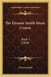Enlarge image Cover: The Eleanor Smith Music Course - Kessinger Publishing