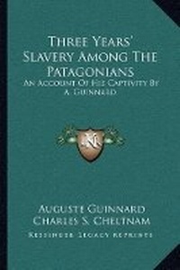 Abbildung von: Three Years' Slavery Among The Patagonians - Kessinger Publishing