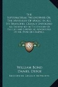 Cover: The Supernatural Philosopher Or, The Mysteries Of Magic In All Its Branches, Clearly Unfolded - Kessinger Publishing