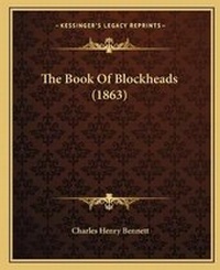 Enlarge image Cover: The Book Of Blockheads (1863) - Kessinger Publishing