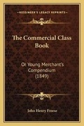 Cover: The Commercial Class Book - Kessinger Publishing