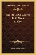 Cover: The Ethics Of George Eliot's Works (1879) - Kessinger Publishing