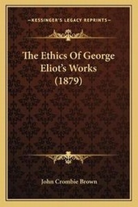 Enlarge image Cover: The Ethics Of George Eliot's Works (1879) - Kessinger Publishing