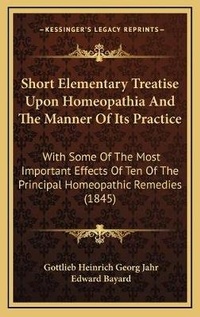 Abbildung von: Short Elementary Treatise Upon Homeopathia And The Manner Of Its Practice - Kessinger Publishing