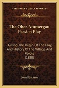 Cover: The Ober-Ammergau Passion Play - Kessinger Publishing