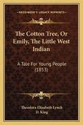 Cover: The Cotton Tree, Or Emily, The Little West Indian - Kessinger Publishing