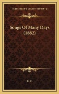 Cover: Songs Of Many Days (1882) - Kessinger Publishing
