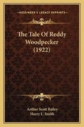 Cover: The Tale Of Reddy Woodpecker (1922) - Kessinger Publishing