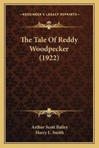 Enlarge image Cover: The Tale Of Reddy Woodpecker (1922) - Kessinger Publishing