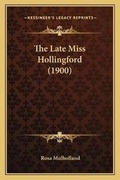 Cover: The Late Miss Hollingford (1900) - Kessinger Publishing