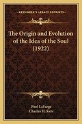 Cover: The Origin and Evolution of the Idea of the Soul (1922) - Kessinger Publishing