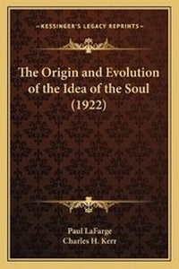 Enlarge image Cover: The Origin and Evolution of the Idea of the Soul (1922) - Kessinger Publishing