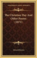 Cover: The Christian Day And Other Poems (1871) - Kessinger Publishing
