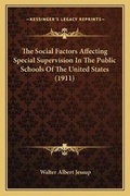 Cover: The Social Factors Affecting Special Supervision In The Public Schools Of The United States (1911) - Kessinger Publishing