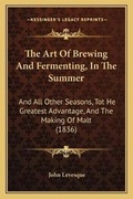 Cover: The Art Of Brewing And Fermenting, In The Summer - Kessinger Publishing