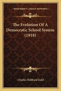 Enlarge image Cover: The Evolution Of A Democratic School System (1918) - Kessinger Publishing