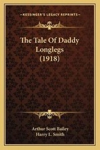 Enlarge image Cover: The Tale Of Daddy Longlegs (1918) - Kessinger Publishing