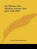 Cover: Die Elbkarte Des Melchior Lorichs, Vom Jahre 1568 (1847) - Kessinger Publishing