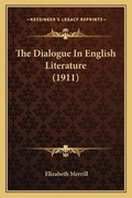Cover: The Dialogue In English Literature (1911) - Kessinger Publishing