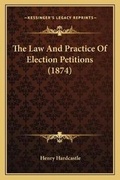 Cover: The Law And Practice Of Election Petitions (1874) - Kessinger Publishing