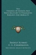 Cover: The Theories Of Darwin And Their Relation To Philosophy, Religion And Morality - Kessinger Publishing