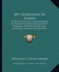 Cover: My Consulate In Samoa - Kessinger Publishing