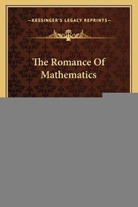 Enlarge image Cover: The Romance Of Mathematics - Kessinger Publishing