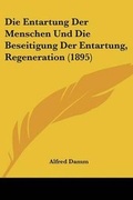 Cover: Die Entartung Der Menschen Und Die Beseitigung Der Entartung, Regeneration (1895) - Kessinger Publishing