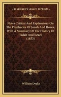 Cover: Notes Critical And Explanatory On The Prophecies Of Jonah And Hosea, With A Summary Of The History Of Judah And Israel (1853) - Kessinger Publishing
