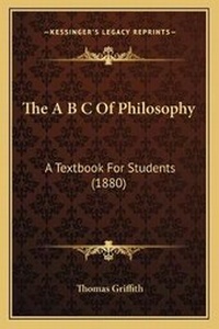 Enlarge image Cover: The A B C Of Philosophy - Kessinger Publishing