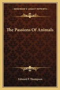 Cover: The Passions Of Animals - Kessinger Publishing