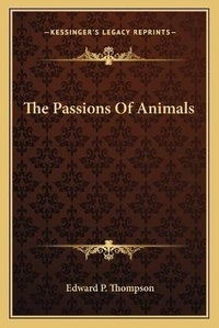 Enlarge image Cover: The Passions Of Animals - Kessinger Publishing