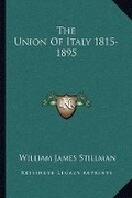 Cover: The Union Of Italy 1815-1895 - Kessinger Publishing