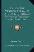 Cover: Life Of The Venerable Servant Of God Julie Billiart - Kessinger Publishing