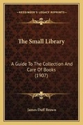 Cover: The Small Library - Kessinger Publishing