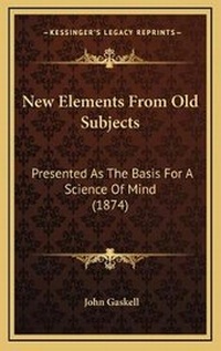 Enlarge image Cover: New Elements From Old Subjects - Kessinger Publishing