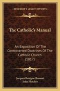 Cover: The Catholic's Manual - Kessinger Publishing