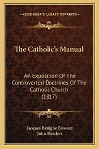 Enlarge image Cover: The Catholic's Manual - Kessinger Publishing