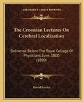 Cover: The Croonian Lectures On Cerebral Localization - Kessinger Publishing