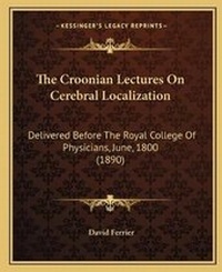 Enlarge image Cover: The Croonian Lectures On Cerebral Localization - Kessinger Publishing